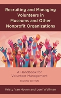 Recruiting and Managing Volunteers in Museums and Other Nonprofit Organizations: A Handbook for Volunteer Management 1538187647 Book Cover