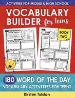 Vocabulary Builder for Teens: 180 Word of the Day Vocabulary Activities Workbook for Middle School and High School BOOK TWO (Vocabulary Builder Workbooks) 1967684065 Book Cover