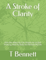 A Stroke of Clarity: How One Wake-Up Call Helped me to Quit Drinking, Heal My Body and Reclaim My Life B0FPCT4CTW Book Cover