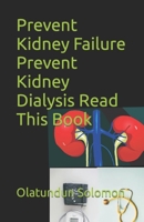 Prevent Kidney Failure Prevent Kidney Dialysis Read This Book B0C7J5GLMF Book Cover