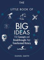 The Little Book of Big Ideas: 150 Concepts and Breakthroughs that Transformed History 1782438297 Book Cover