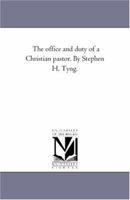 The Office and Duty of a Christian Pastor 1022118463 Book Cover