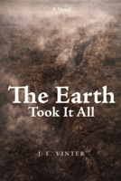 The Earth Took It All: A Novel of Modern War B0GG45XSGK Book Cover