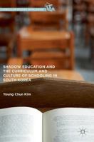 Shadow Education and the Curriculum and Culture of Schooling in South Korea (Curriculum Studies Worldwide) 1137513233 Book Cover