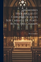 M�moires Historiques Et Chronologiques Sur l'Abbaye de Port-Royal Des Champs 1271495031 Book Cover