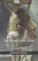 The Womb of the Heart: 2018-2019 Poetry 1671602323 Book Cover