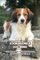 Kooikerhondje Dog Breed: The “Pied Piper” of The Dog World, Rare Outside of Europe: Kooikerhondje Breed Information, Characteristics and Heath B09DDZ88XW Book Cover