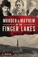Murder and Mayhem in the Finger Lakes 1467146145 Book Cover