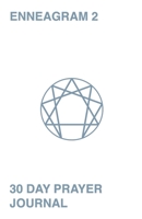 30 Day Prayer Journal For Enneagram 2: A Unique Journal To Guide You Through The Enneagram's Deeply Introspective Work. Connect With God And Improve Yourself. 1689464844 Book Cover