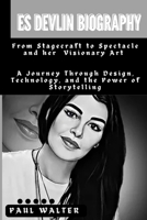 ES DEVLIN: From Stagecraft to Spectacle and her Visionary Art: A Journey Through Design, Technology, and the Power of Storytelling (Legends and Lives: A Journey Through Biographies) B0CPVWN54M Book Cover