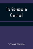 The Grotesque in Church Art 1475257384 Book Cover