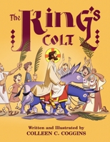 The King's Colt: An Illustrated Easter Poem (Illustrated Christian Poems for Children) 1778043674 Book Cover