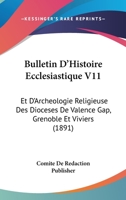 Bulletin D'Histoire Ecclesiastique V11: Et D'Archeologie Religieuse Des Dioceses De Valence Gap, Grenoble Et Viviers (1891) 1168108861 Book Cover