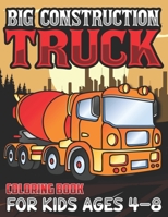 Big Construction Truck Coloring Book for Kids Ages 4-8: Activity Book for Kids, Toddlers, Boys Trucks, Excavators, Crane, Concrete Mixer, Forklift and more B08YHYPJHW Book Cover