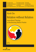 Relation without Relation: Intercultural Theology as Decolonizing Mission Practise (Studien zur interkulturellen Geschichte des Christentums / Etudes ... Intercultural History of Christianity, 171) 3631927436 Book Cover