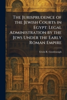 The Jurisprudence of the Jewish Courts in Egypt: Legal Administration by the Jews Under the Early Roman Empire 1025765796 Book Cover