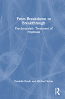 From Breakdown to Breakthrough: Psychoanalytic Treatment of Psychosis 1032578998 Book Cover