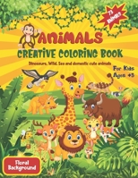 Animal Coloring Book For Kids: A Creative Coloring Book Of Dinosaurs and Wild, domestic and Sea Cute Animals For Kids floral patterns coloring pages B08Z44S79M Book Cover