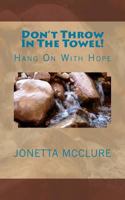 Don't Throw In The Towel!: Hang On With Hope 1535459158 Book Cover
