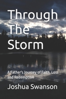 Through The Storm: A Father's Journey of Faith, Loss and Redemption B0G6Q8Z3K1 Book Cover
