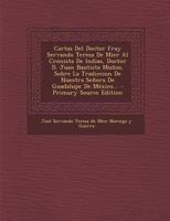 Cartas Del Doctor Fray Servando Teresa De Mier Al Cronista De Indias, Doctor D. Juan Bautista Mu�os, Sobre La Tradiccion De Nuestra Se�ora De Guadalupe De M�xico... 1017846391 Book Cover