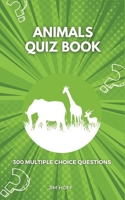Animals Quiz Book: 300 multiple choice questions B0BCSFB3FH Book Cover
