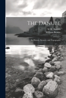 The Danube: Its History, Scenery, and Topography 1021475912 Book Cover