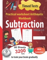 Subtraction Practical worksheet Arithmetic Workbook: Timed Tests , 80 Sheets 3200 Facts With Correction -Grades 2-5-to train your brain gradually B0892792MF Book Cover
