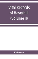 Vital records of Haverhill, Massachusetts, to the end of the year 1849 (Volume II) Marriages and Deaths 9353929377 Book Cover