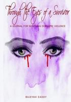 Through The Eyes of A Survivor: A Journal For Surviving Domestic Violence 1791957749 Book Cover