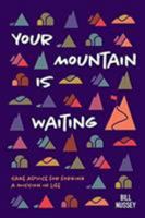 Your Mountain Is Waiting: Practical Advice For Forging A Mission In Life 1732544603 Book Cover