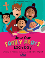 How Our Family Prays Each Day: A Read-Aloud Story for Catholic Families 1646801695 Book Cover