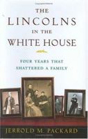 The Lincolns in the White House: Four Years That Shattered a Family 0312313039 Book Cover