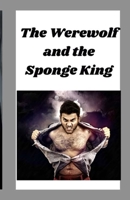 The Werewolf and the Sponge King B09FS5C8BF Book Cover