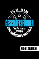 Ich bin Gesch�ftsf�hrer - Ich war jung und brauchte das Geld: Geschenk f�r Gesch�ftsf�hrer und Gesch�ftsf�hrerinnen: blanko Notizbuch Journal To Do Liste - �ber 100 linierte Seiten mit viel Platz f�r  169111412X Book Cover