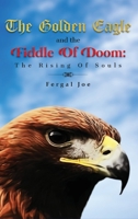 The Golden Eagle and the Fiddle of Doom: The Rising of Souls 1479744492 Book Cover