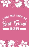 I Love That You're My Best Friend Because: 5x8" 101 Page Prompted Fill In Blank I Love You Funny Gratitude Gift Idea For Bestie, BFFL, biffle 1700211889 Book Cover