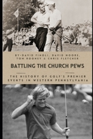 Battling the Church Pews: The History of Golf’s Premier Events in Western Pennsylvania B0DQ4NH3SM Book Cover