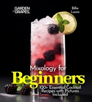 Mixology for Beginners: 100+ Essential Cocktail Recipes with Pictures Included (Cocktails Collection) B0FQ2KXTKQ Book Cover