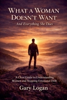 What A Woman Doesn't Want B0GLLYLHKX Book Cover