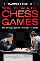 Mammoth Book of the World's Greatest Chess Games: Improve Your Chess by Studying the Greatest Games of All time, from Adolf Anderssen's 'Immortal' Game to Kramnik Versus Kasparov 2000 0786714115 Book Cover