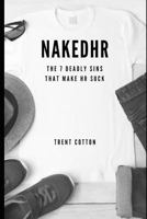 Nakedhr: The 7 Deadly Sins That Make HR Suck 0359147321 Book Cover