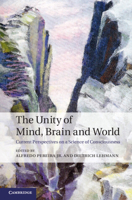 The Unity of Mind, Brain and World: Current Perspectives on a Science of Consciousness 1107617294 Book Cover