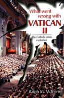 What Went Wrong With Vatican II: The Catholic Crisis Explained 0918477794 Book Cover