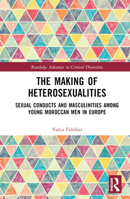 The Making of Heterosexualities: Sexual Conducts and Masculinities Among Young Moroccan Men in Europe 0367757958 Book Cover