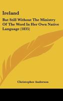 Ireland: But Still Without The Ministry Of The Word In Her Own Native Language 1166934713 Book Cover