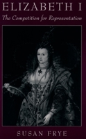 Elizabeth I: The Competition for Representation 0195113837 Book Cover