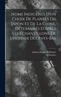 Noms Indig�nes d'Un Choix de Plantes Du Japon Et de la Chine: D�termin�s d'Apr�s Les �chantillons de l'Herbier Des Pays-Bas... B0BM6GBZXN Book Cover