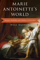 Marie Antoinette's World: Intrigue, Infidelity, and Adultery in Versailles 1538138247 Book Cover