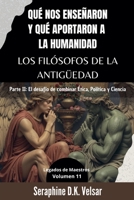Qué nos enseñaron y qué aportaron a la humanidad los Filósofos de la Antigüedad. Parte II: El desafío de combinar Ética, Política y Ciencia (Legados de Maestros) (Spanish Edition) B0F4NVBCQF Book Cover